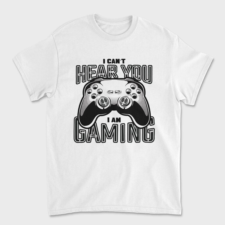 I Cant Hear You I Am Gaming, Унисекс Мъжка Тениска