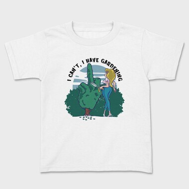 I Cant I Have Gardening, Kids' T-Shirt