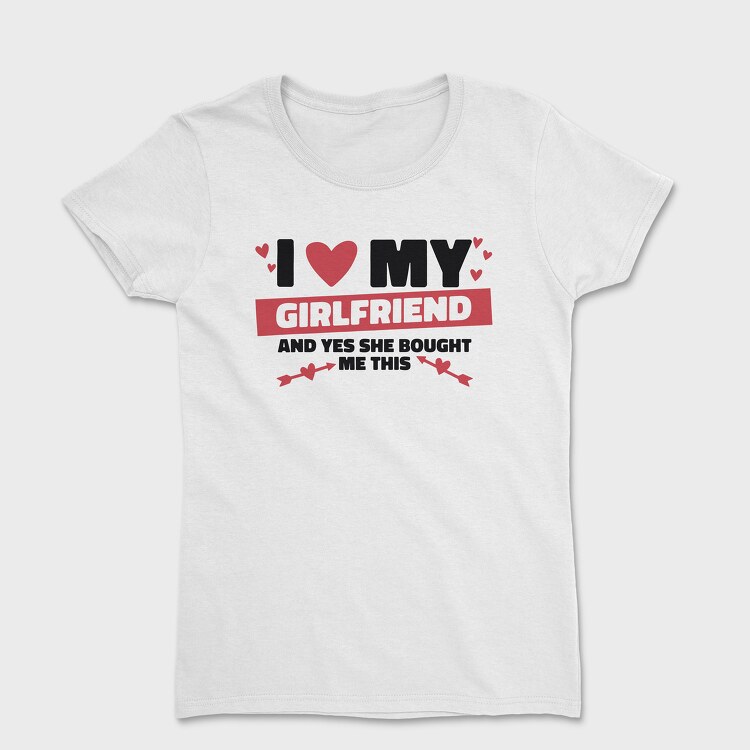 I Love My Girlfirend She Bought Me This, Women's T-Shirt
