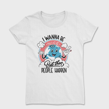 I Wanna Be Nice, Women's T-Shirt