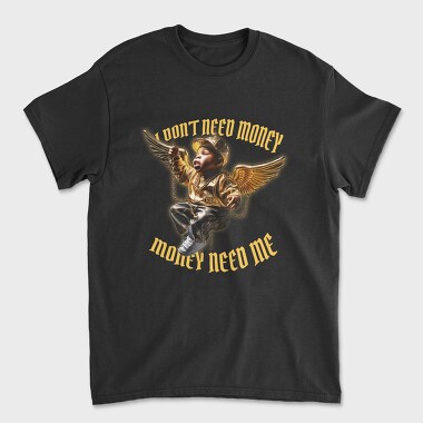 Money Need Me, Unisex Men's T-Shirt