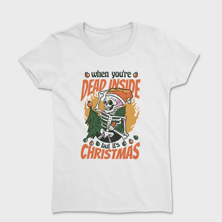When Youre Dead Inside but It Is Christmas, Women's T-Shirt