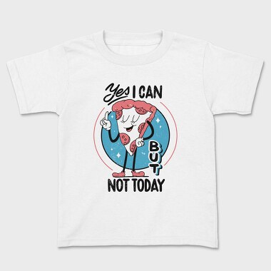 Yes I Can but Not Today, Kids' T-Shirt