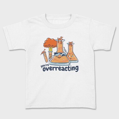 You Are Overreacting, Kids' T-Shirt