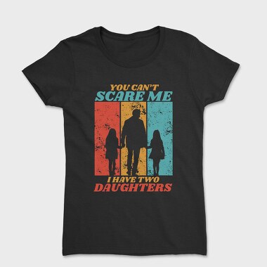 You Cant Scare Me I Have Two Daughters Silhouette, Women's T-Shirt