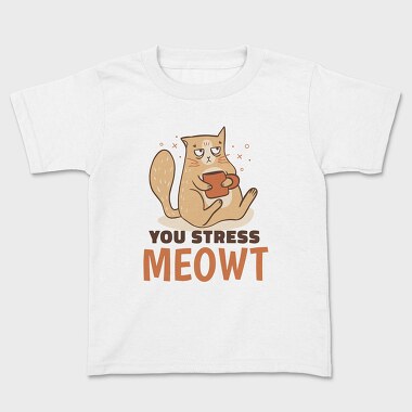 You Stress Meowt, Kids' T-Shirt