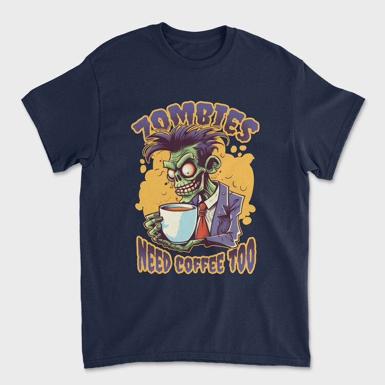 Zombies Need Coffee Too, Unisex Men's T-Shirt