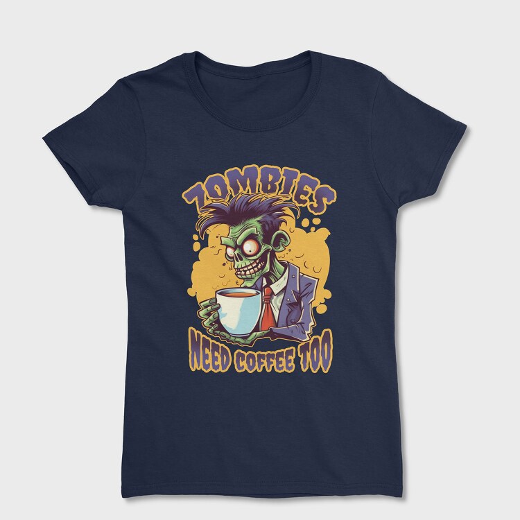 Zombies Need Coffee Too, Women's T-Shirt