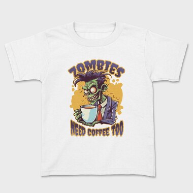 Zombies Need Coffee Too, Kids' T-Shirt