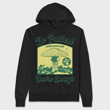 Be Patient With Yourself, Unisex Men's Hoodie