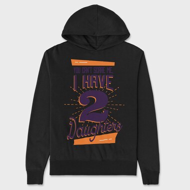 You Cant Scare Me I Have Two Daughters 2, Unisex Men's Hoodie