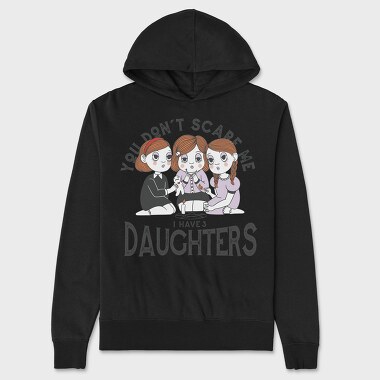 You Dont Scare Me I Have 3 Daughters, Unisex Men's Hoodie