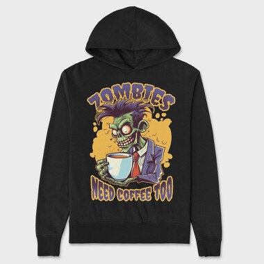Zombies Need Coffee Too, Unisex Men's Hoodie