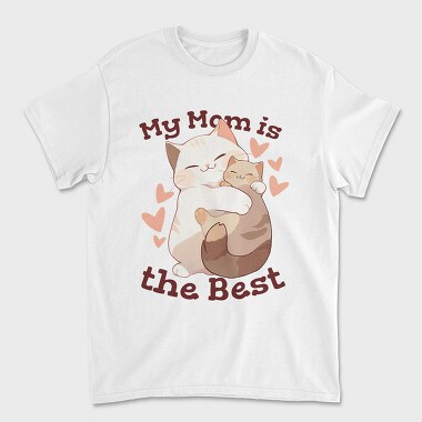 My Mom Is the Best, Unisex Men's T-Shirt