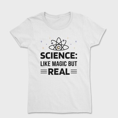 Science Like Magic but Real, Women's T-Shirt