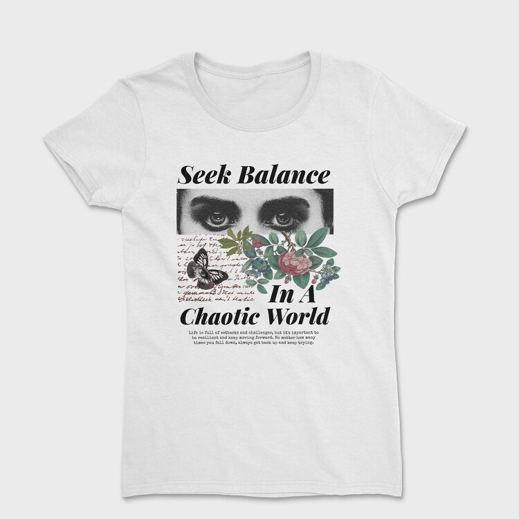 Seek Balance in a Chaoitic World, Women's T-Shirt