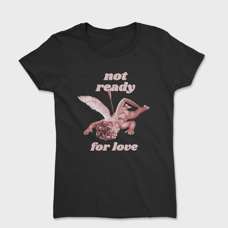 Not Ready for Love, Women's T-Shirt