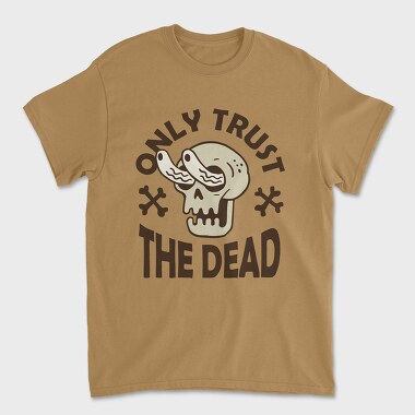 Only Trust the Dead, Unisex Men's T-Shirt