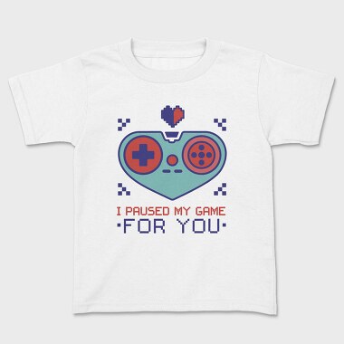 Paused My Game for You, Kids' T-Shirt