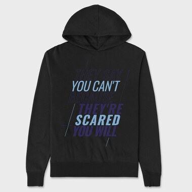 They Say You Can T Because They Re Scared You Will, Unisex Men's Hoodie