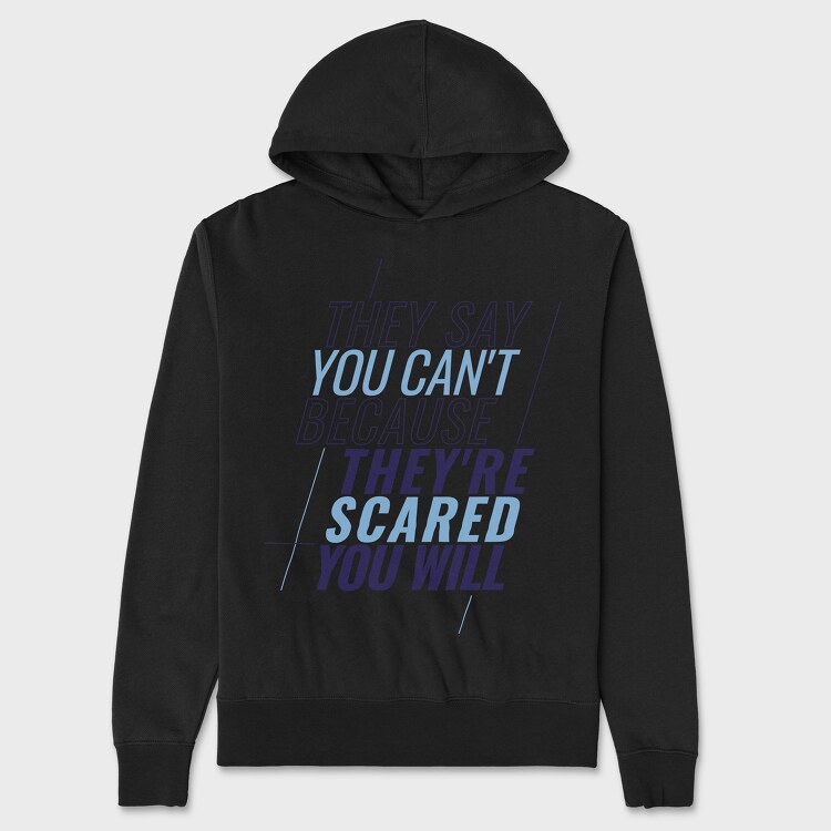 They Say You Can T Because They Re Scared You Will, Унисекс Мъжко Суичър
