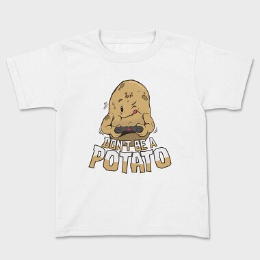 Dont Be a Potato, Kids' T-Shirt