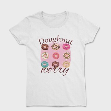 Doughnut Worry, Women's T-Shirt