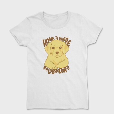 Home Is Where My Labrador Is, Women's T-Shirt
