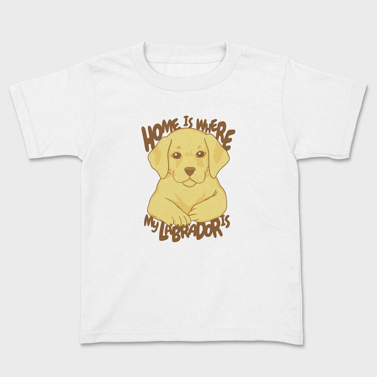 Home Is Where My Labrador Is, Kids' T-Shirt