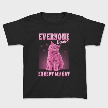 Everyone Sucks Except My Cat, Kids' T-Shirt