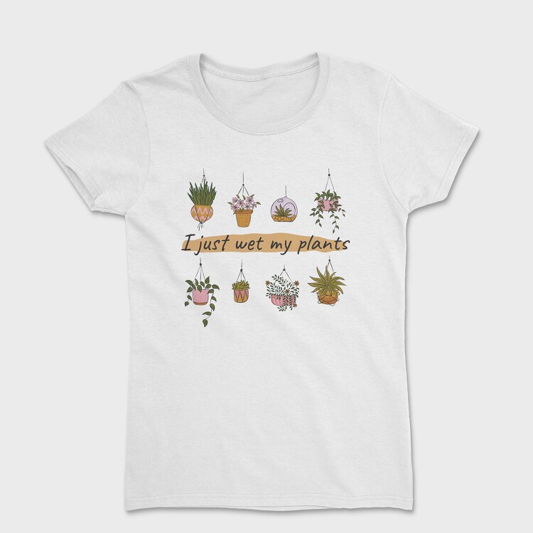I Just Wet My Plants, Women's T-Shirt