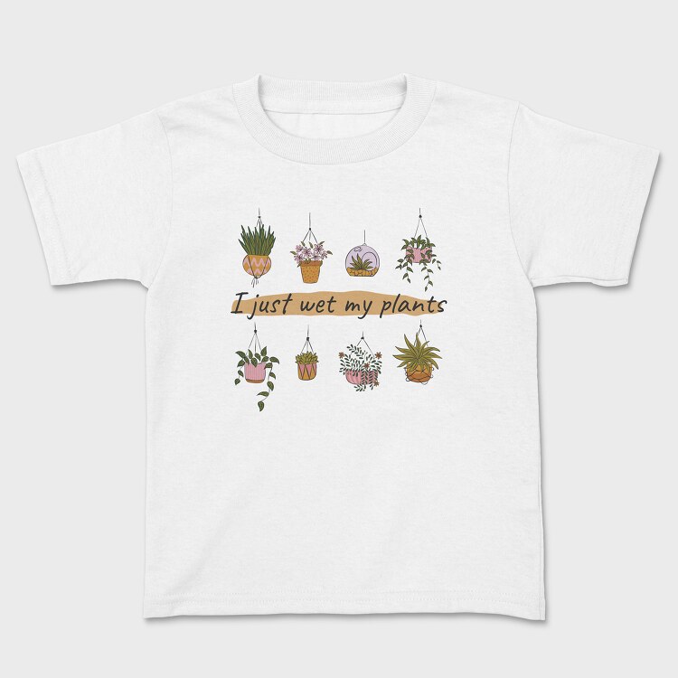 I Just Wet My Plants, Детска Тениска