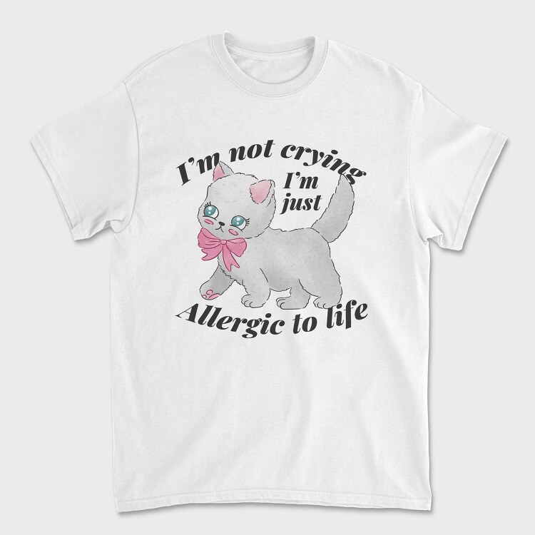 I M Not Crying I M Just Allergic to Life, Унисекс Мъжка Тениска