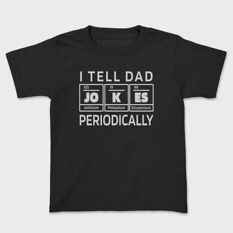 I Tell Dad Jokes Periodically, Детска Тениска
