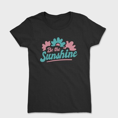 Be the Sunshine, Women's T-Shirt
