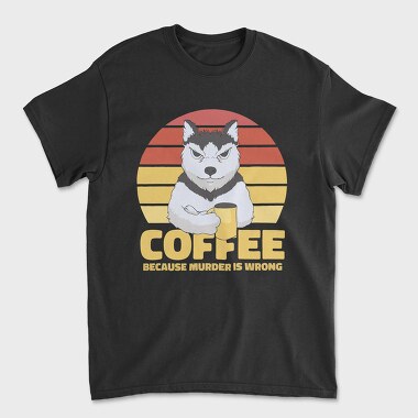 Coffee Because Murder Is Wrong Dog, Unisex Men's T-Shirt
