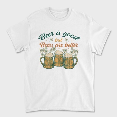 Beers Are Better, Unisex Men's T-Shirt