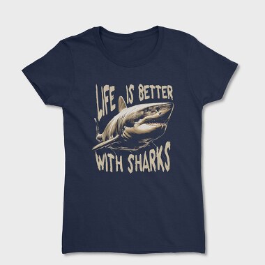 Дамска Тениска, Life Is Better With Sharks