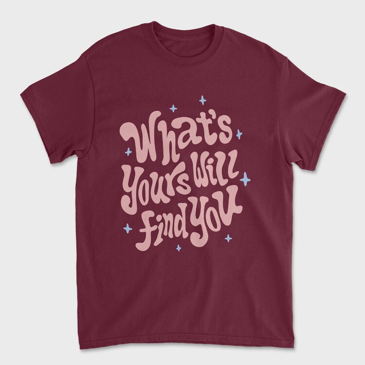Whats Yours Will Find You, Unisex Men's T-Shirt