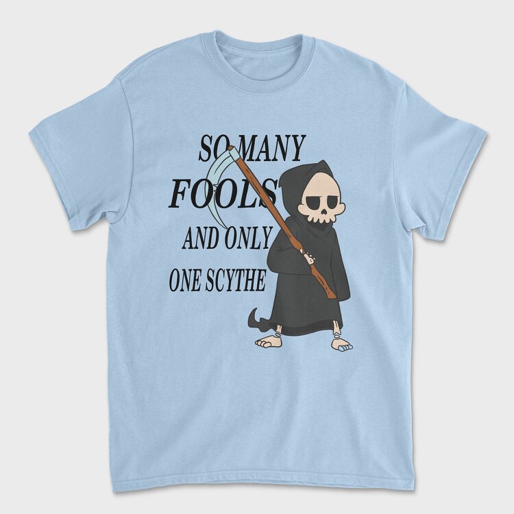 So Many Fools and Only One Scythe, Unisex Men's T-Shirt