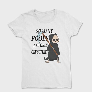 So Many Fools and Only One Scythe, Women's T-Shirt