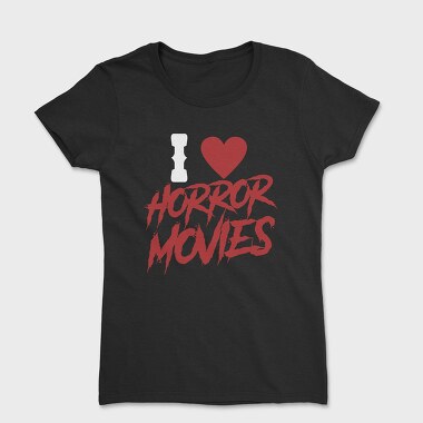 I Love Horror Movies, Women's T-Shirt