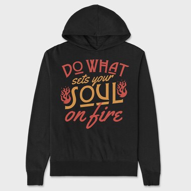 Do What Set Your Soul on Fire, Unisex Men's Hoodie