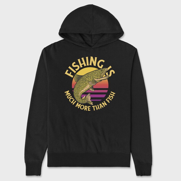 Fishing Is Much More Than Fish, Unisex Men's Hoodie
